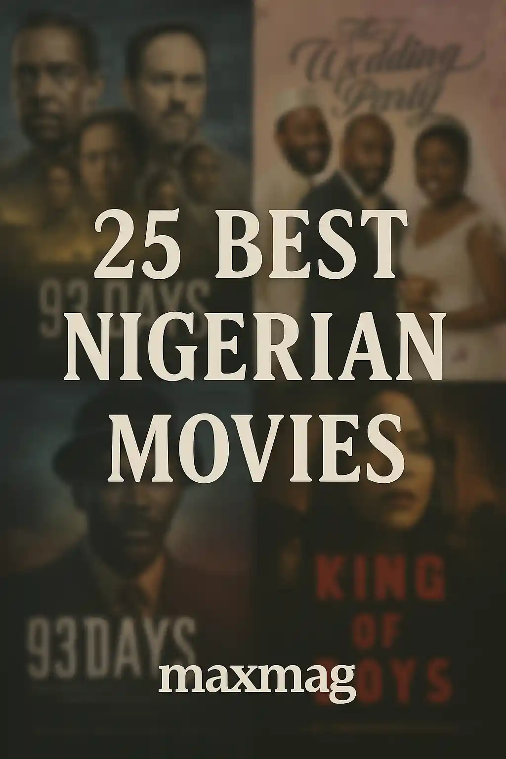 Blurred collage of Nigerian movie posters, including 93 Days, The Wedding Party, October 1, and King of Boys, with bold cream title text “25 Best Nigerian Movies” and Maxmag logo at the bottom center.