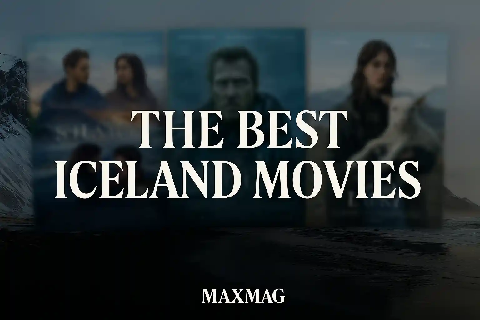 Wide digital collage showcasing blurred posters from top Iceland movies, centered over a wintry Icelandic background with bold text “The Best Iceland Movies” and “Maxmag” at the bottom center.