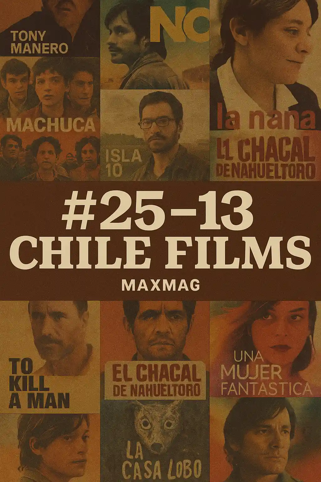 Vertical retro-style graphic showing posters from Chilean films ranked #25–#13, with bold cream text "#25–13 Chile Films" and "MAXMAG" branding in the center over a brown backdrop.