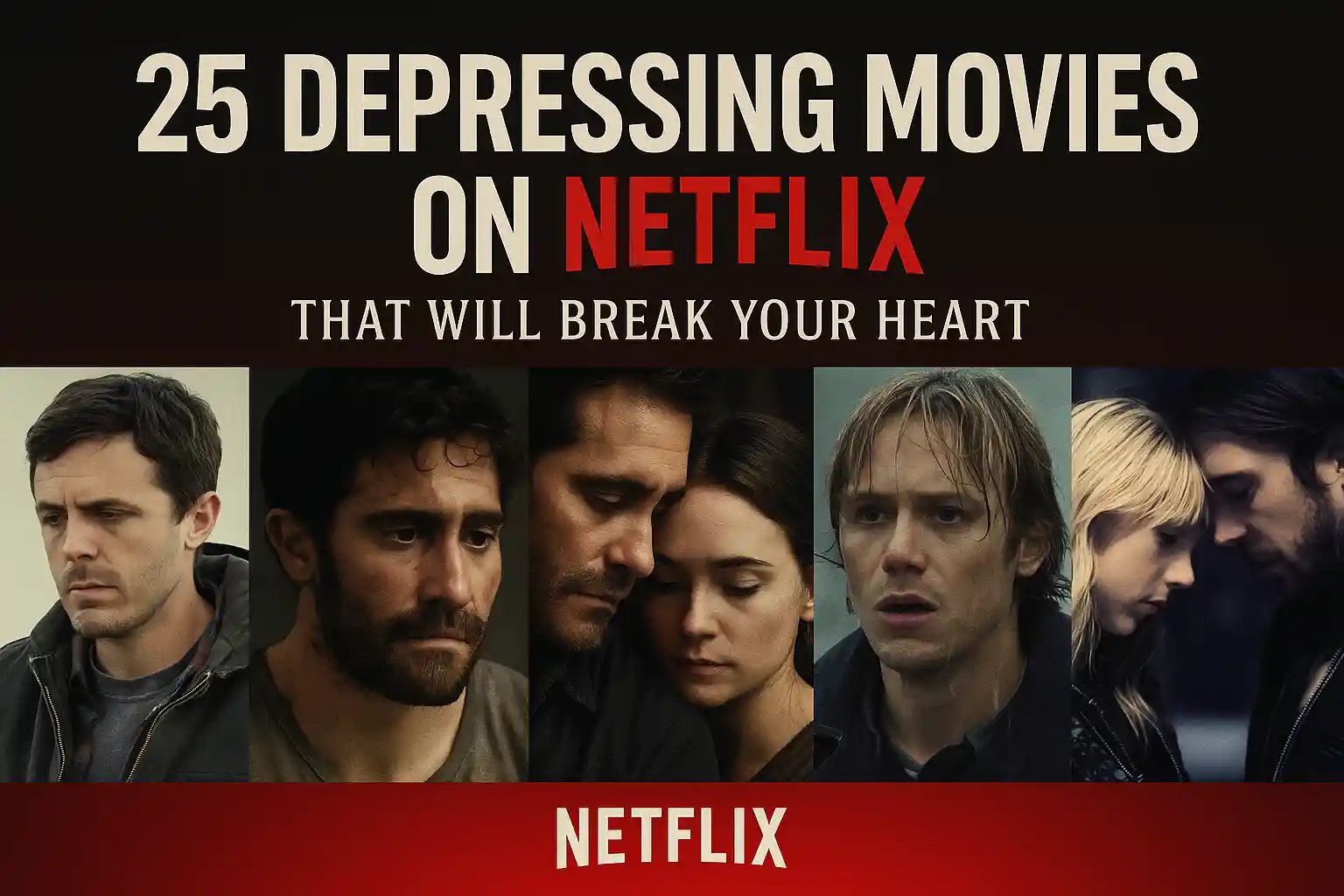 Thumbnail collage of 5 depressing Netflix movies – posters from "Manchester by the Sea," "Stronger," "Ain’t Them Bodies Saints," "The Pursuit of Happyness," and "Blue Valentine," with dark tones and bold white/red title text above.