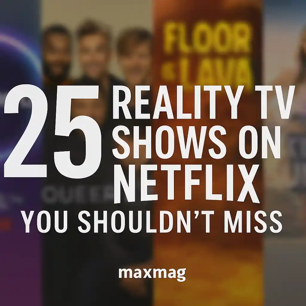 Thumbnail with four blurred Netflix reality show posters in the background, bold white text reading “25 Reality TV Shows on Netflix You Shouldn’t Miss,” and the Maxmag logo centered at the bottom.