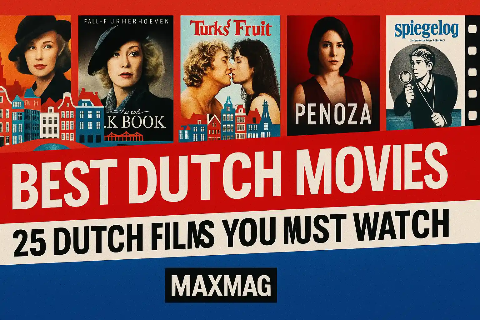 Thumbnail for MaxMag article “Best Dutch Movies: 25 Dutch Films You Must Watch” featuring posters of Black Book, Turkish Delight, Penoza, and others with illustrated Amsterdam houses, bold red-white-blue background, and MAXMAG logo.