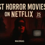 Best Horror Movies on Netflix cover — blindfolded woman, haunted house silhouette, shadowy figure, CRT TV with static, red-black fog, MAXMAG logo, “25 Films” badge.