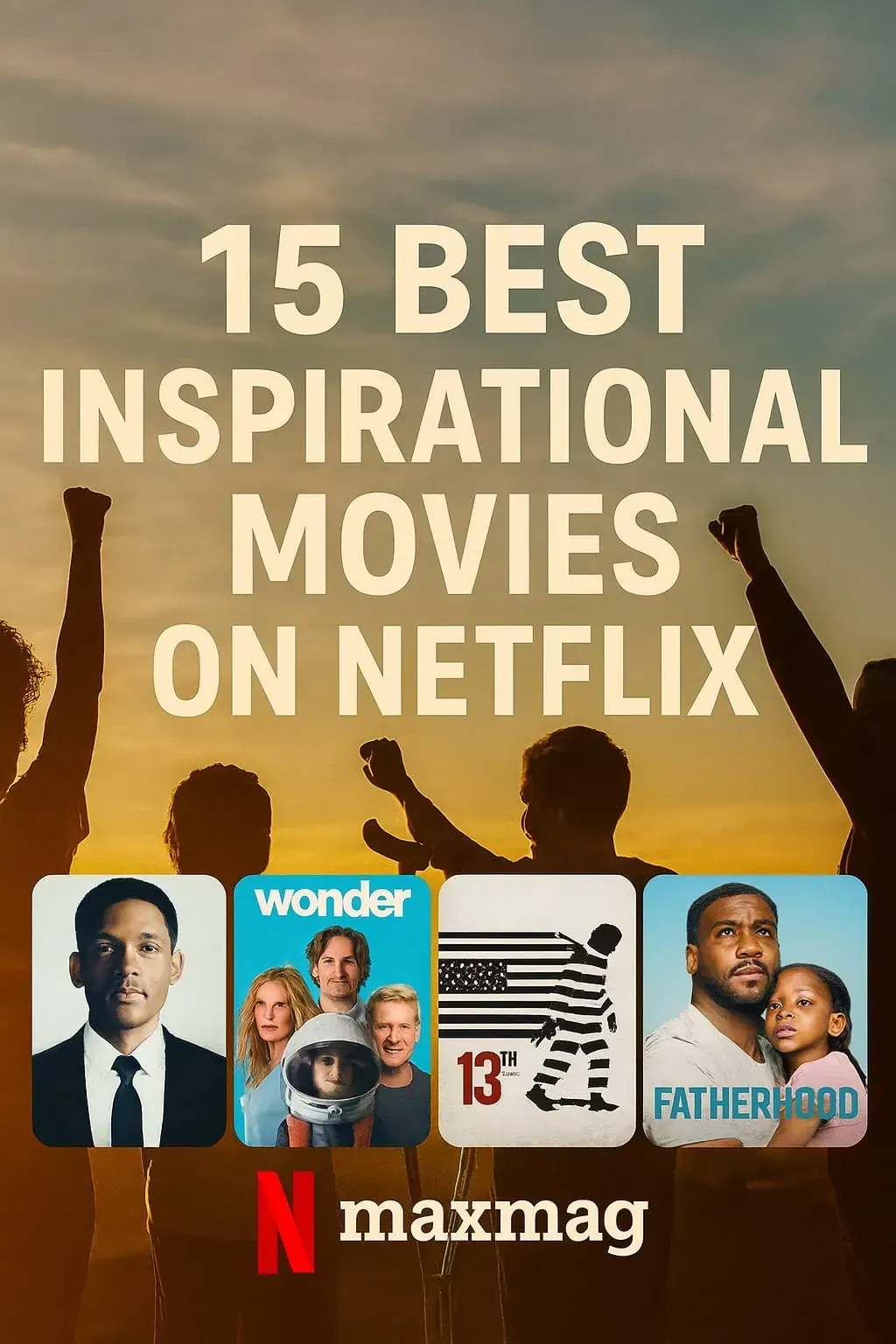 A promotional thumbnail with the title “15 Best Inspirational Movies on Netflix” in bold cream text over a sunset sky, featuring silhouetted people raising fists. At the bottom are posters of Seven Pounds, Wonder, 13th, and Fatherhood, with the Netflix and Maxmag logos.
