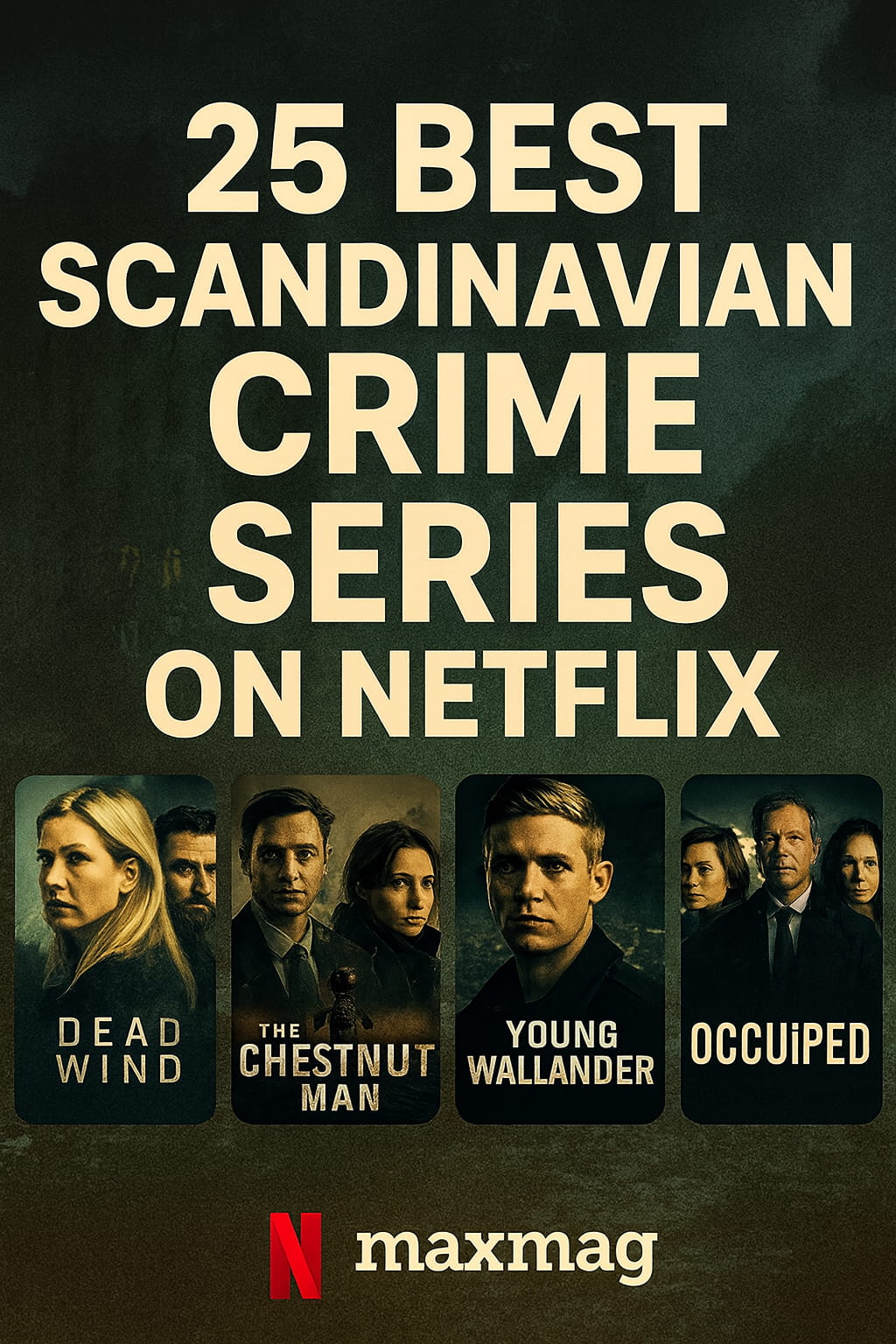 “Maxmag thumbnail showcasing The Chestnut Man, Young Wallander, Borderliner, and Bordertown — four standout picks from the Best Scandinavian Crime Series on Netflix.”