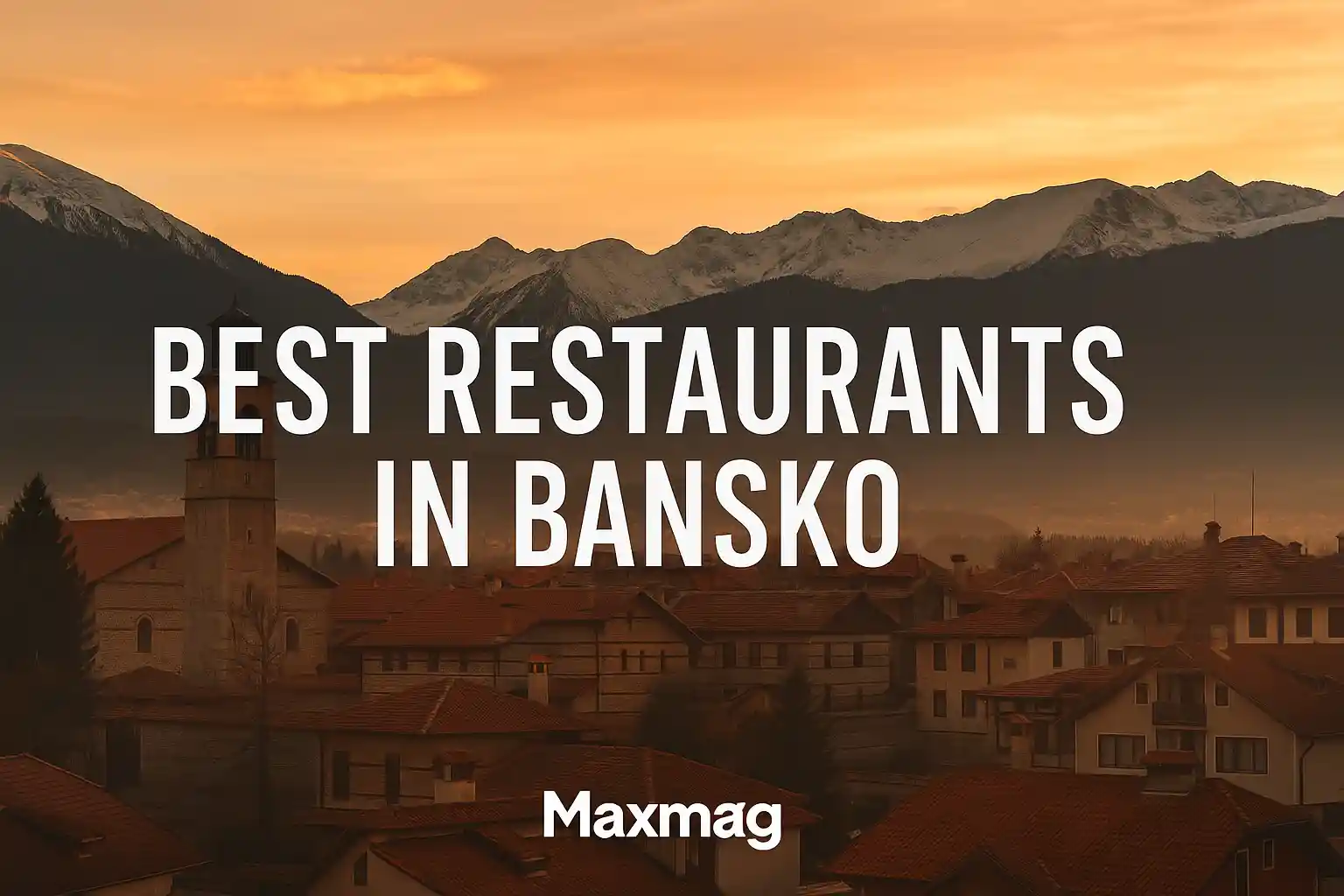 Scenic view of Bansko, Bulgaria at sunset with the Pirin Mountains in the background, overlaid with the title “Best Restaurants in Bansko” and Maxmag branding at the bottom.