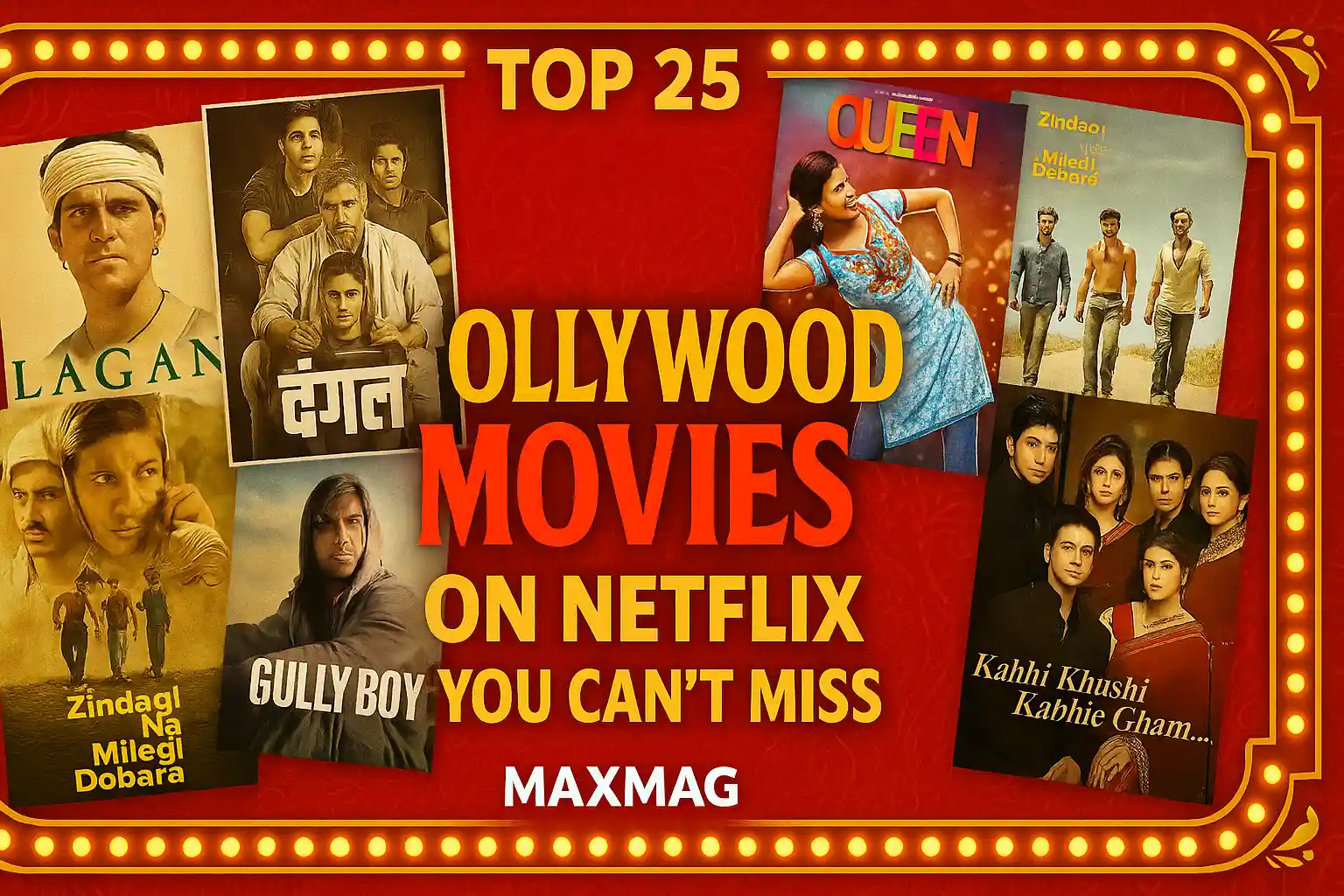 Bollywood-themed thumbnail with collage of posters from Lagaan, Dangal, Queen, Zindagi Na Milegi Dobara, Gully Boy, and Kabhi Khushi Kabhie Gham. Bold title reads “Top 25 Bollywood Movies on Netflix You Can’t Miss,” with glowing marquee lights and Maxmag logo at bottom.