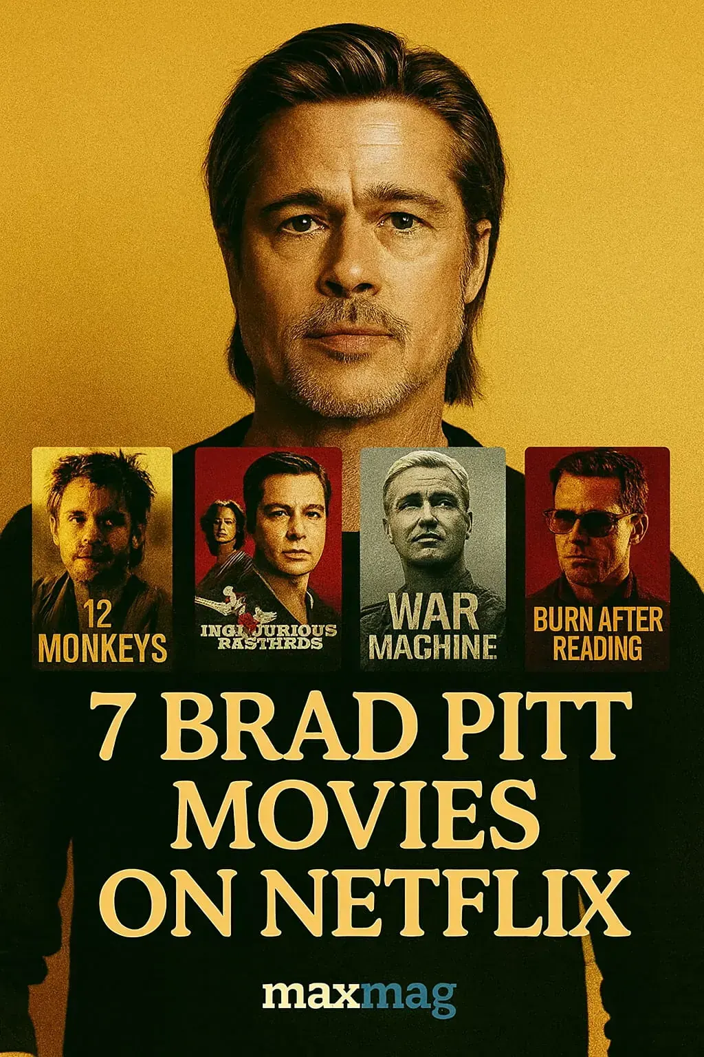 Thumbnail for 7 Brad Pitt Movies on Netflix featuring Brad Pitt with posters of 12 Monkeys, Inglourious Basterds, War Machine, and Burn After Reading.