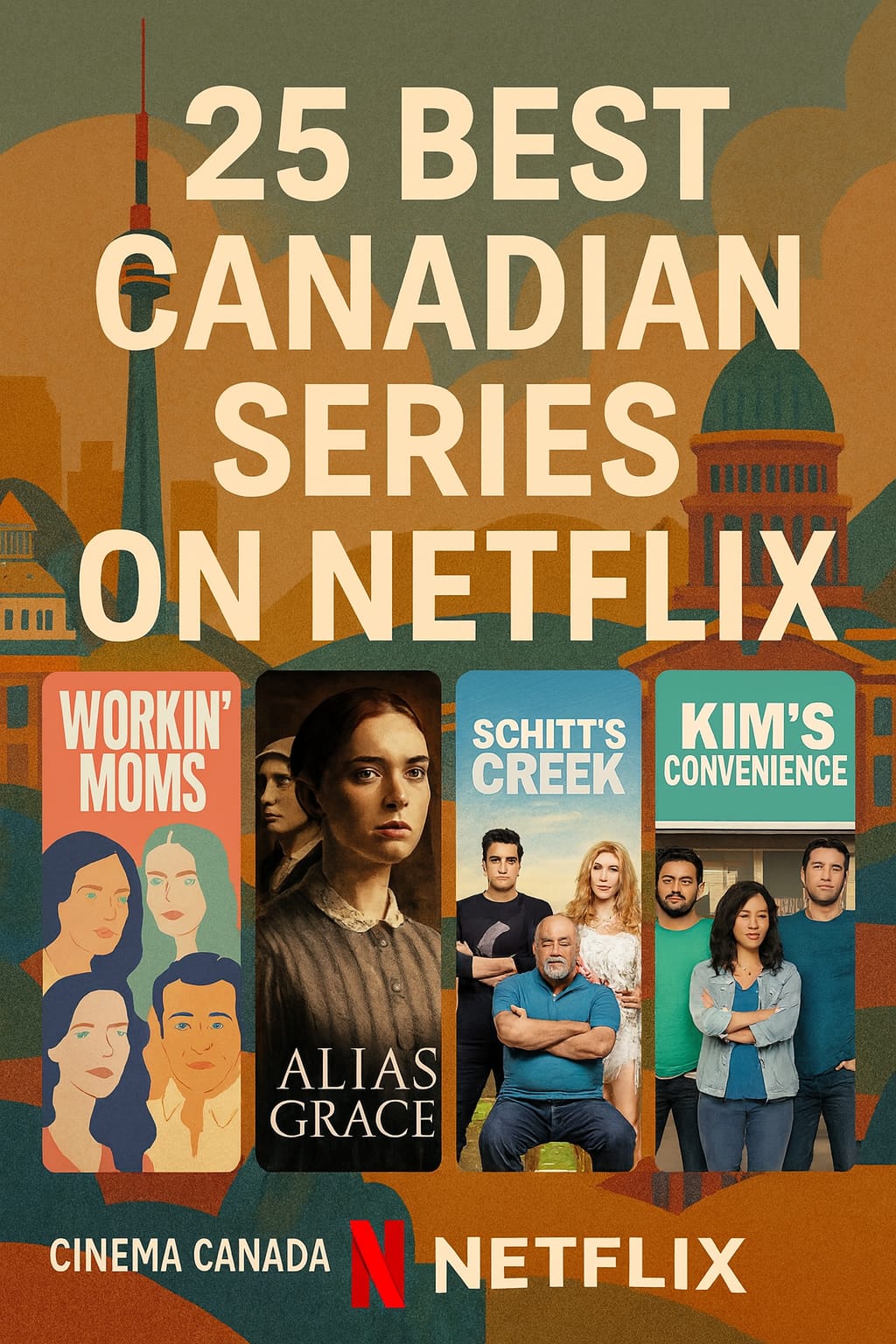 Thumbnail poster for “12 Best Canadian Series on Netflix” featuring a stylized Toronto skyline in cinematic tones, with series posters of Workin’ Moms, Alias Grace, Schitt’s Creek, and Kim’s Convenience.