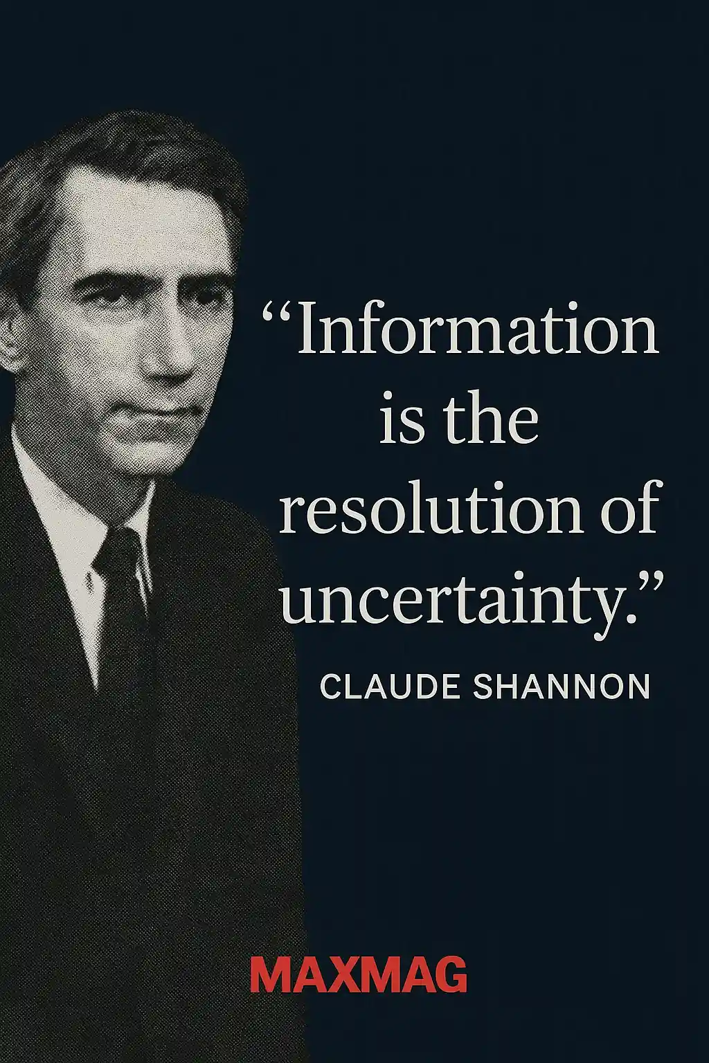 Quote poster with Claude Shannon’s halftone portrait on the left over a dark, subtle-binary background; large text reads “Information is the resolution of uncertainty.” and MAXMAG logo centered at the bottom.