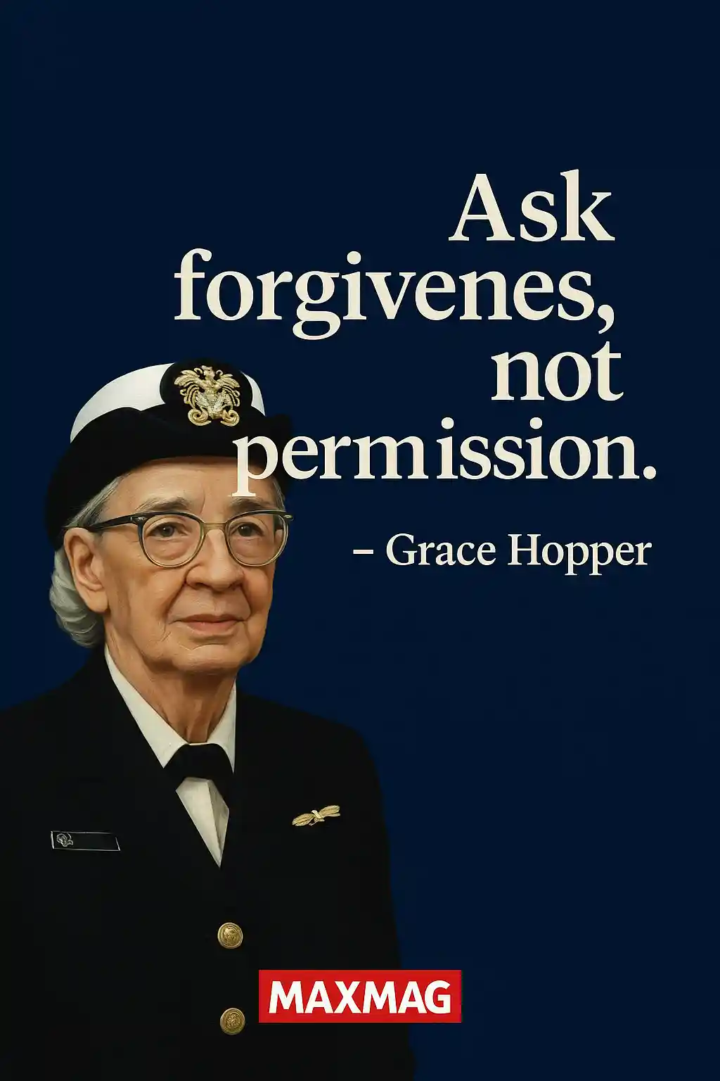 Grace Hopper quote poster on deep navy background with her portrait in uniform; large white serif text reads “Ask forgiveness, not permission.” and MAXMAG logo centered at the bottom on a red bar.