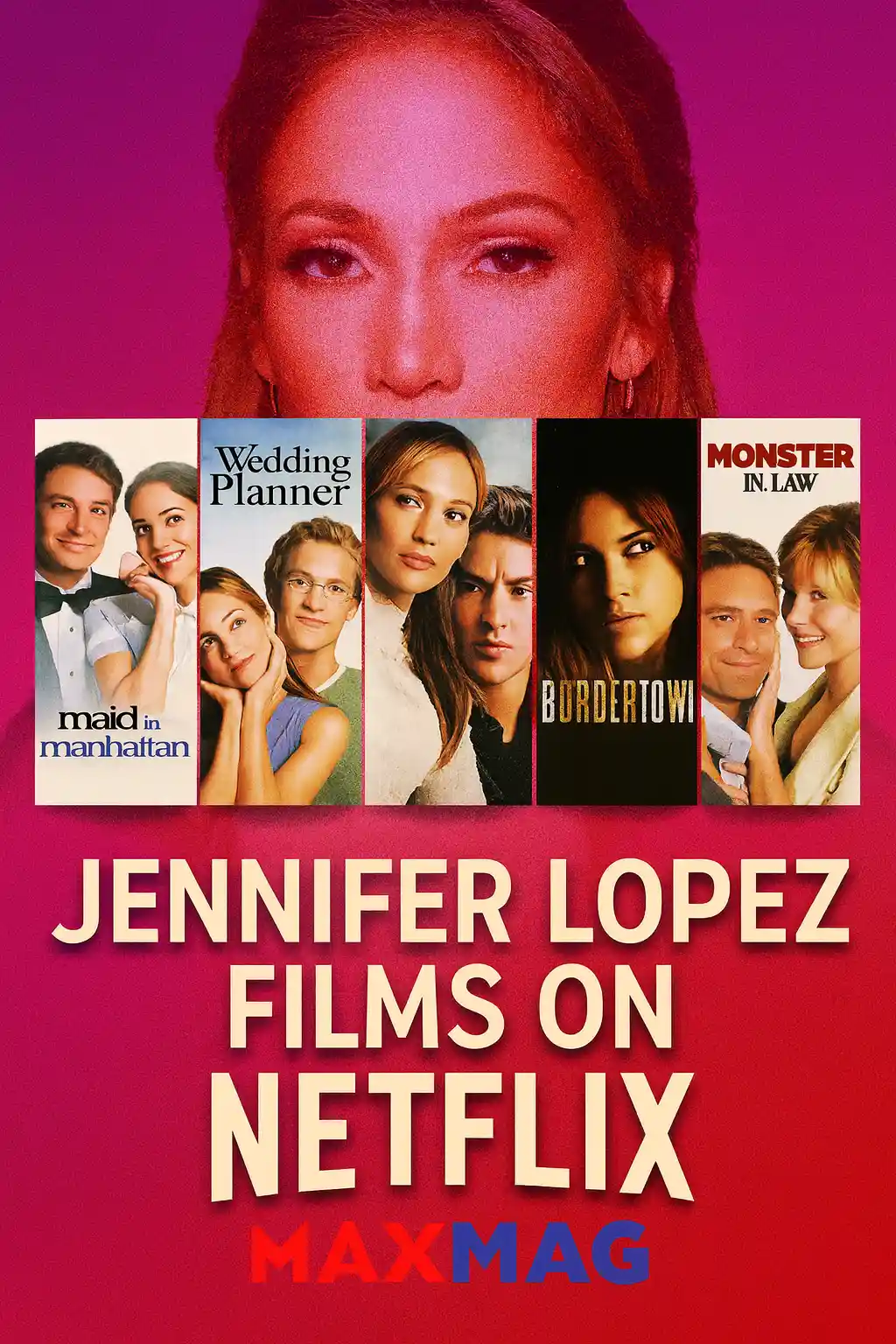 "Jennifer Lopez Netflix films thumbnail featuring Maid in Manhattan, The Wedding Planner, Selena, Bordertown, and Monster-in-Law with Maxmag branding."