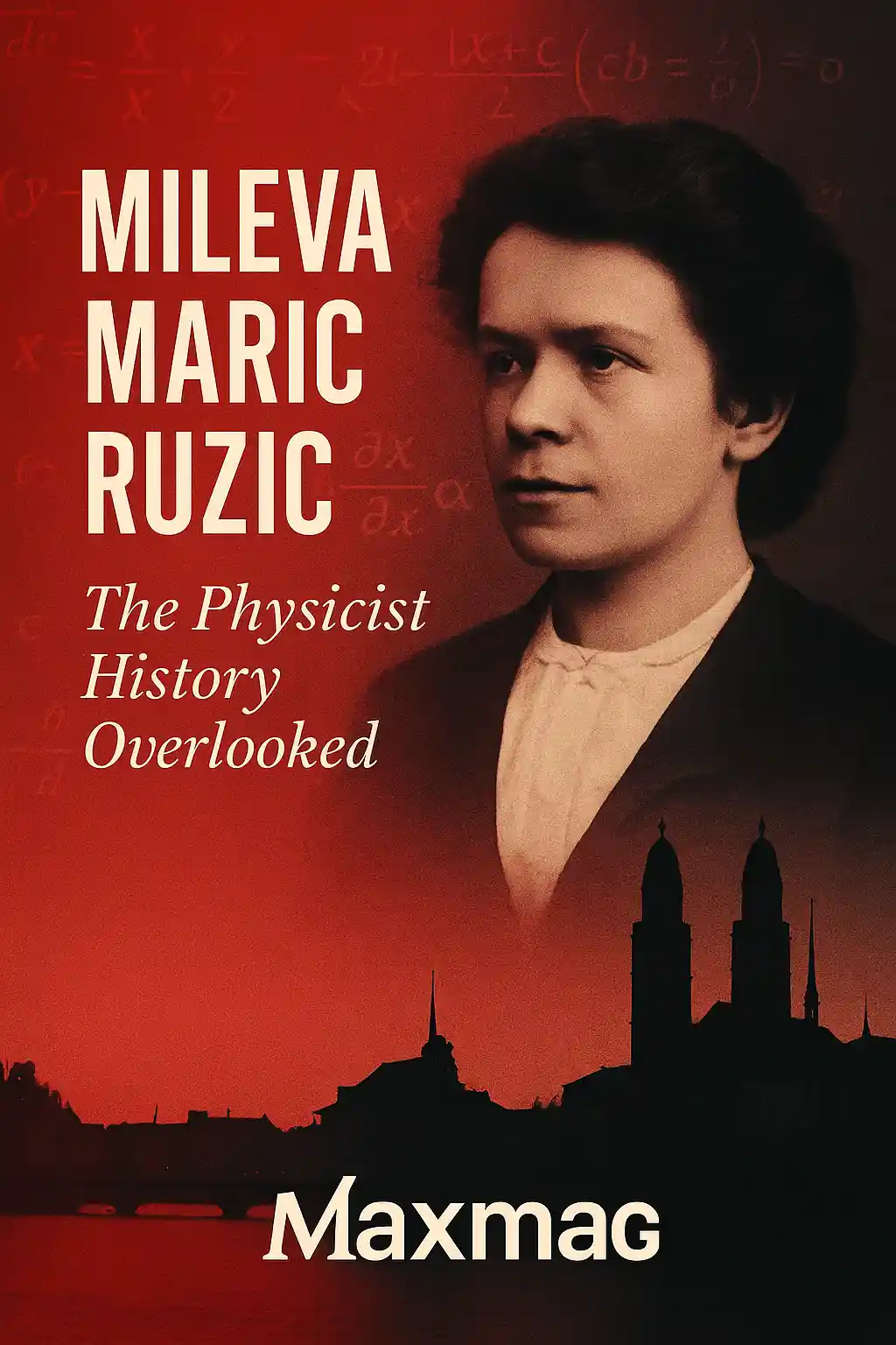 Mileva Maric Ruzic cover: sepia portrait at right, red gradient with faint equations, Zurich skyline silhouette below, bold title text, Maxmag logo centered at bottom.