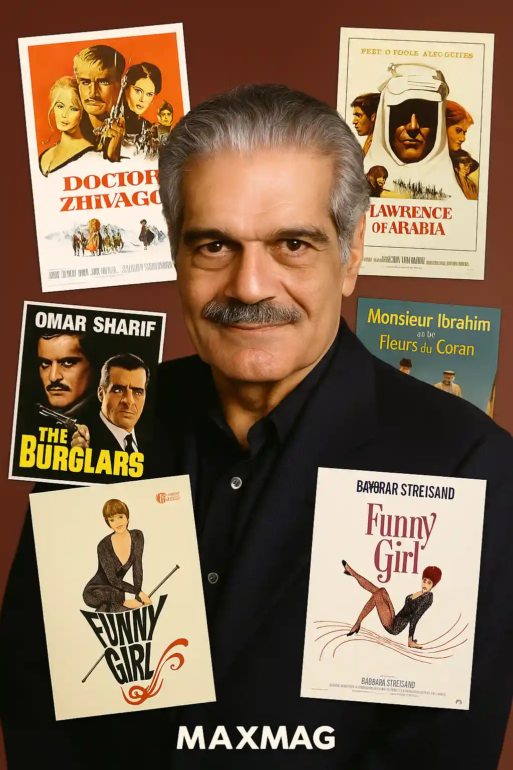 A digital collage featuring Omar Sharif’s portrait surrounded by five movie posters, including Doctor Zhivago, Lawrence of Arabia, Funny Girl, The Burglars, and Monsieur Ibrahim, with “Maxmag” at the bottom center.