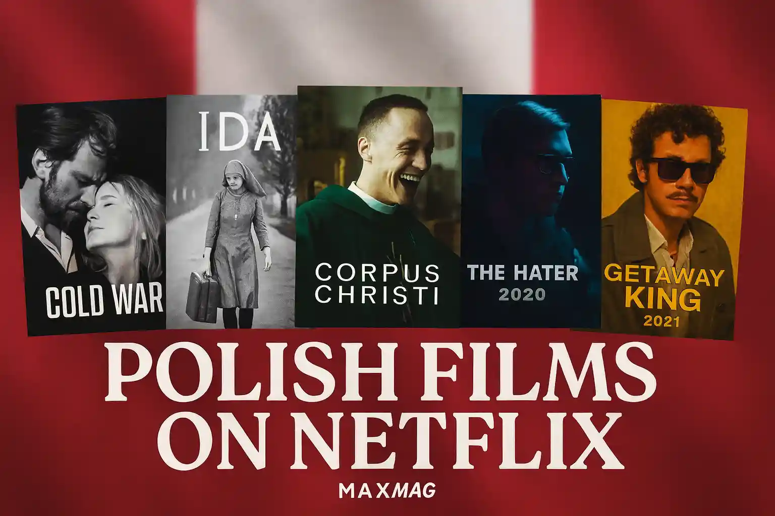 A digital banner featuring five Polish movie posters—Cold War, Ida, Corpus Christi, The Hater, and The Getaway King—arranged against the red and white Polish flag background. The bold white serif text reads “POLISH FILMS ON NETFLIX,” with Maxmag branding at the bottom center.