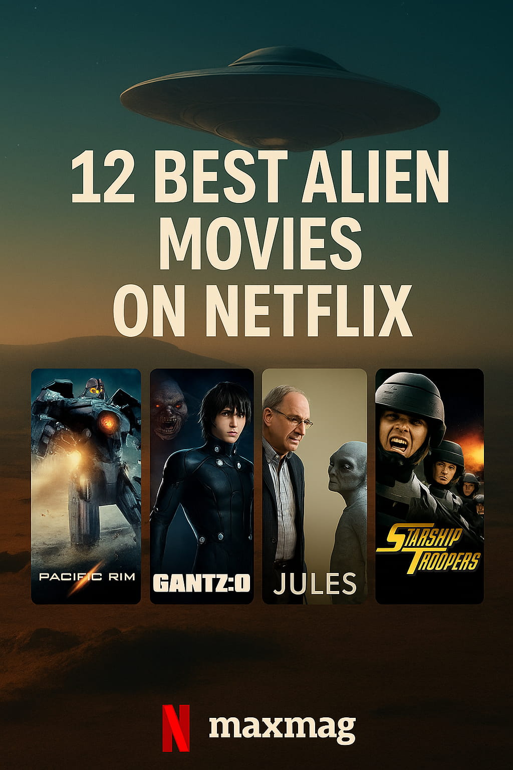 Square Maxmag thumbnail with a UFO hovering over a twilight sky and desert-like surface. Bold white title text reads “12 Best Alien Movies on Netflix.” Four posters are displayed along the bottom: Pacific Rim, GANTZ:O, Jules, and Starship Troopers. Netflix “N” and Maxmag branding appear centered at the bottom.