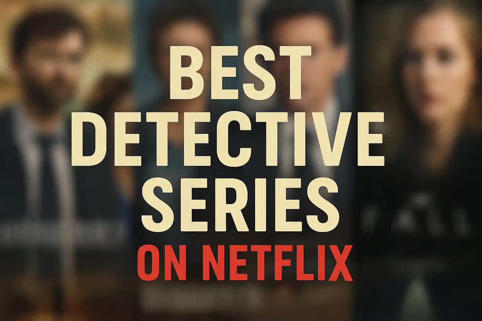 Blurred collage of detective series posters in the background with bold cream text reading 'Best Detective Series' and red text 'On Netflix' in the foreground.