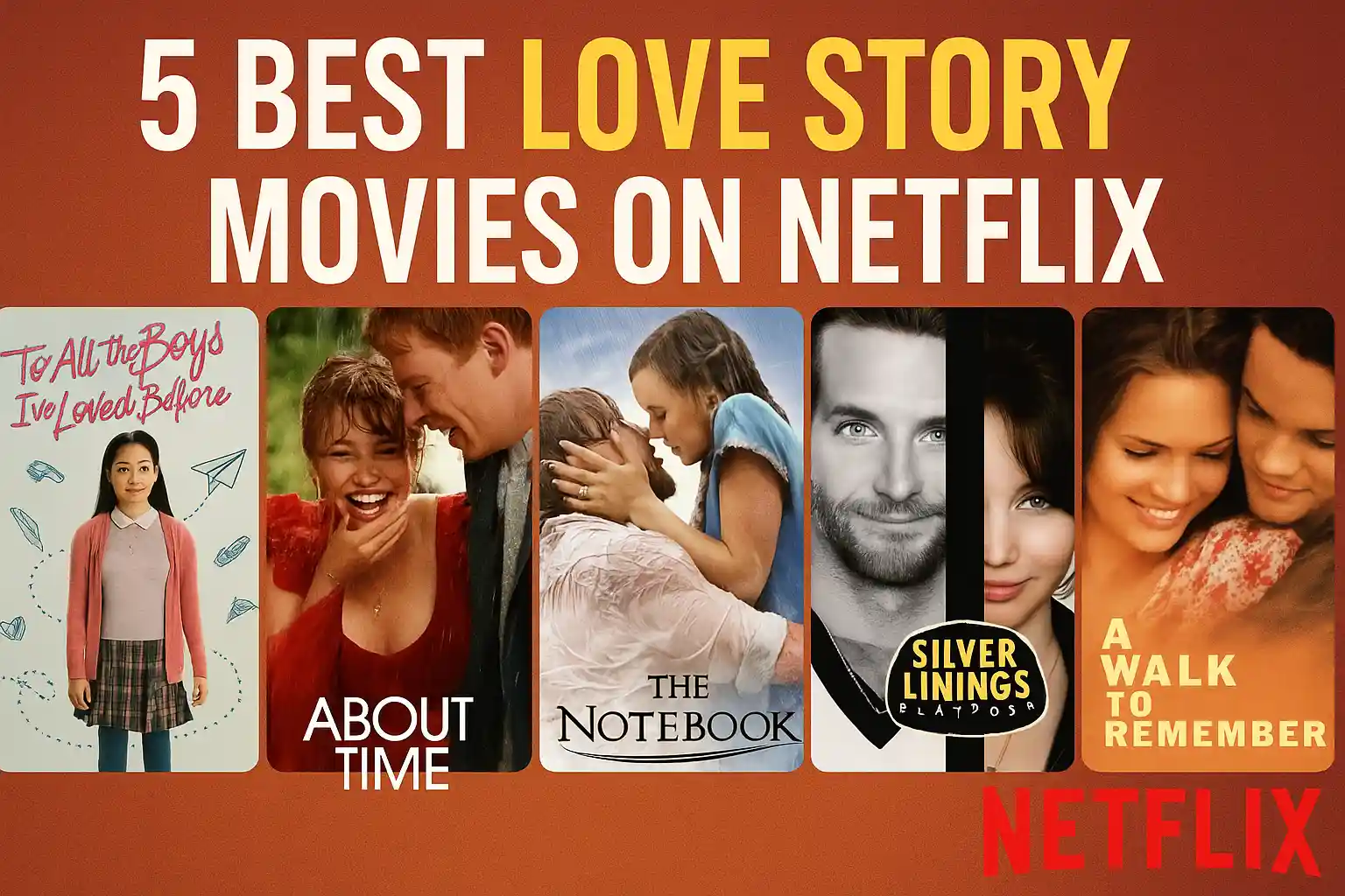 Thumbnail collage of 5 romantic movie posters – "To All the Boys I’ve Loved Before," "About Time," "The Notebook," "Silver Linings Playbook," and "A Walk to Remember" – with title text above: "5 Best Love Story Movies on Netflix."