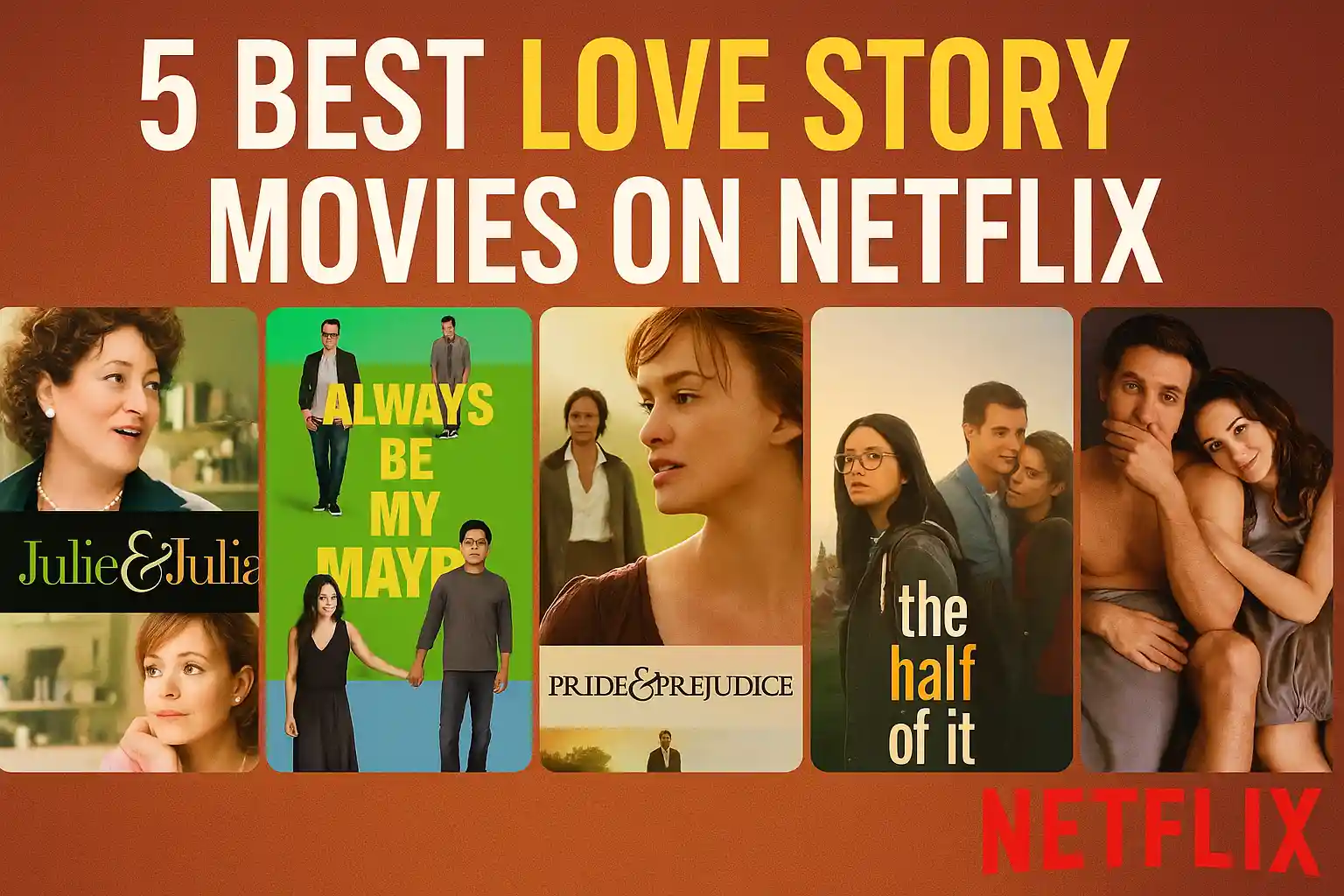 Thumbnail collage of 5 romantic Netflix movie posters – "Julie & Julia," "Always Be My Maybe," "Pride & Prejudice," "The Half of It," and "Love & Other Drugs" – with title text above: "5 Best Love Story Movies on Netflix."