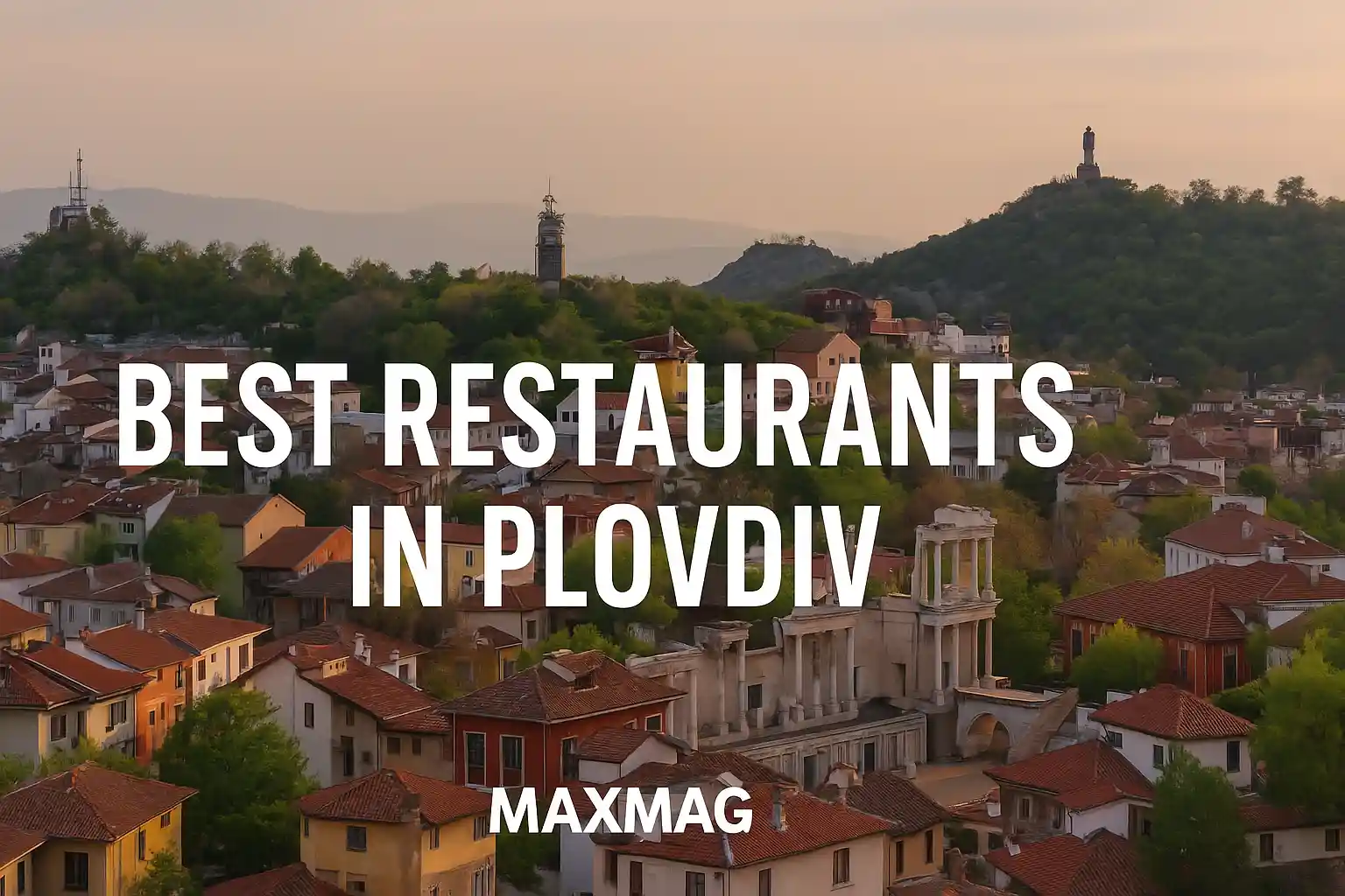 Wide thumbnail of Plovdiv’s Old Town with hills and historic landmarks at sunset, overlaid with the title “Best Restaurants in Plovdiv” and Maxmag branding at the bottom.