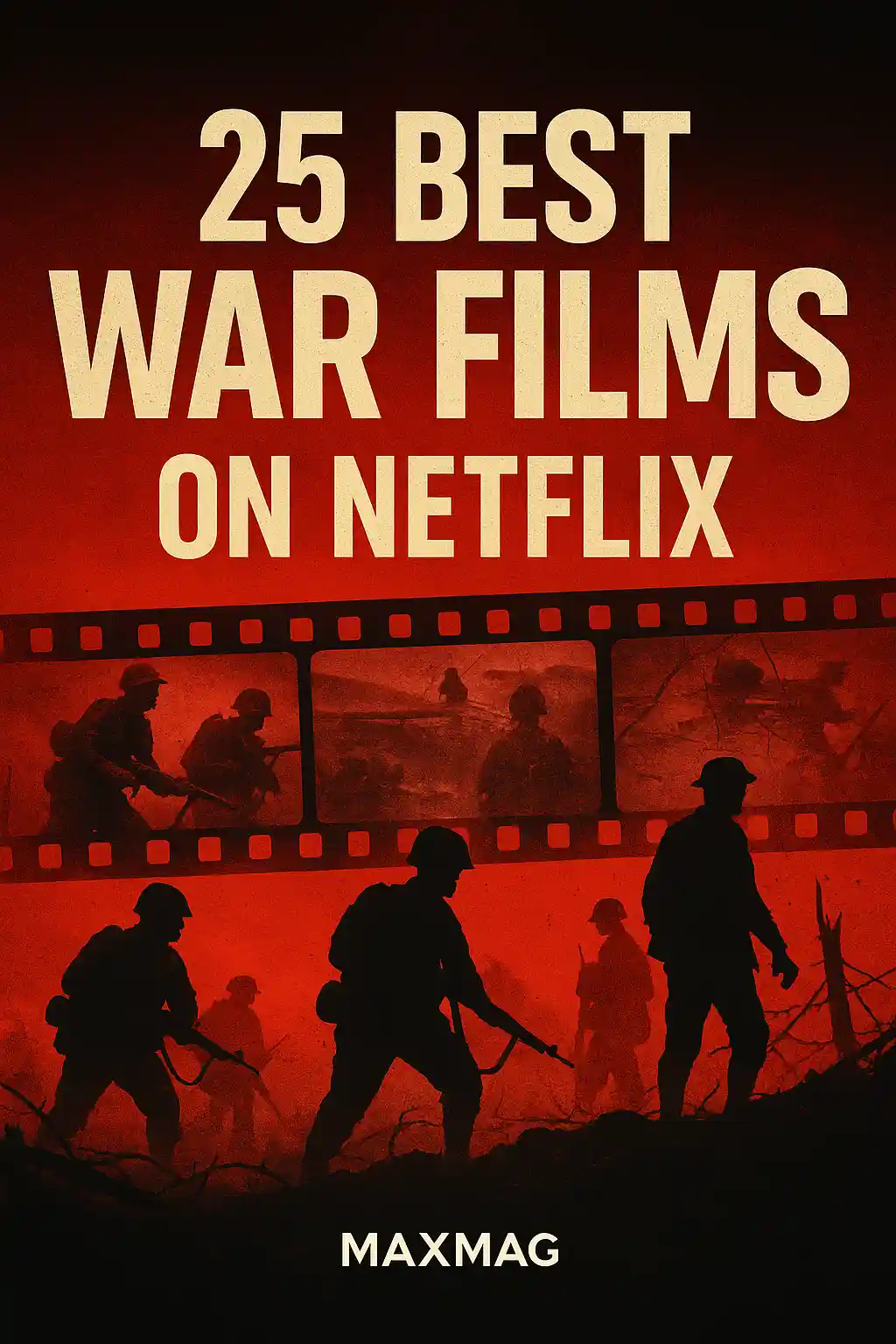 Maxmag thumbnail titled “25 Best War Films on Netflix” with soldier silhouettes advancing across barbed-wire trenches, red-to-black gradient background, film-strip frames, and MAXMAG logo centered at the bottom.
