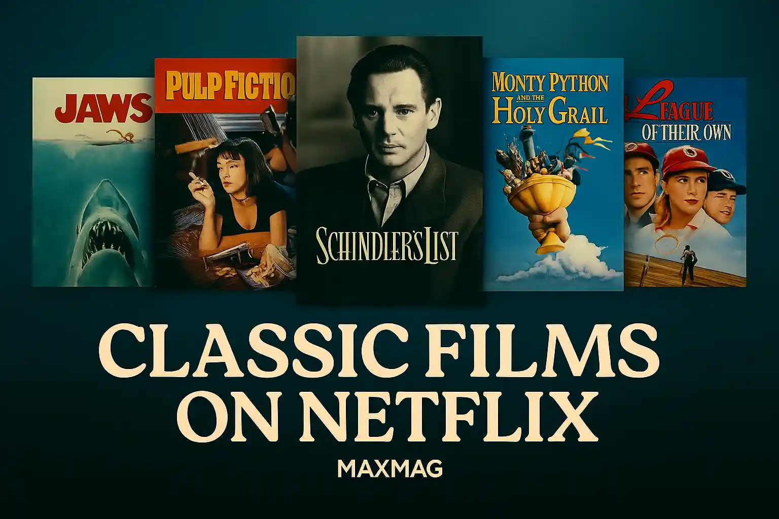 Thumbnail design for “Classic Films on Netflix” featuring five posters: Jaws, Pulp Fiction, Schindler’s List, Monty Python and the Holy Grail, and A League of Their Own, arranged against a deep gradient blue cinematic background with Maxmag branding.