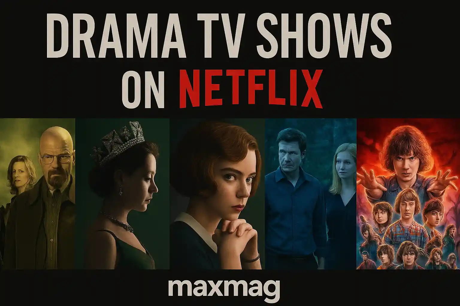 Wide collage thumbnail featuring posters from Breaking Bad, The Crown, The Queen’s Gambit, Ozark, and Stranger Things, with bold text 'Drama TV Shows on Netflix' above and Maxmag logo at the bottom center