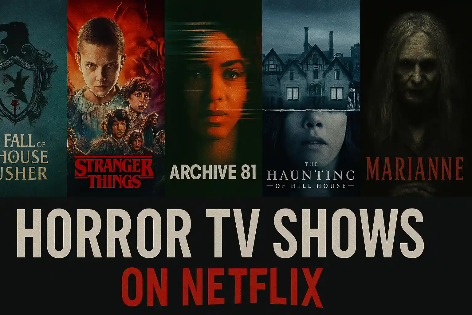 A wide digital collage thumbnail featuring five Netflix horror TV show posters in a row (The Fall of the House of Usher, Stranger Things, Archive 81, The Haunting of Hill House, Marianne) against a dark backdrop, with bold text below reading “Horror TV Shows on Netflix.”