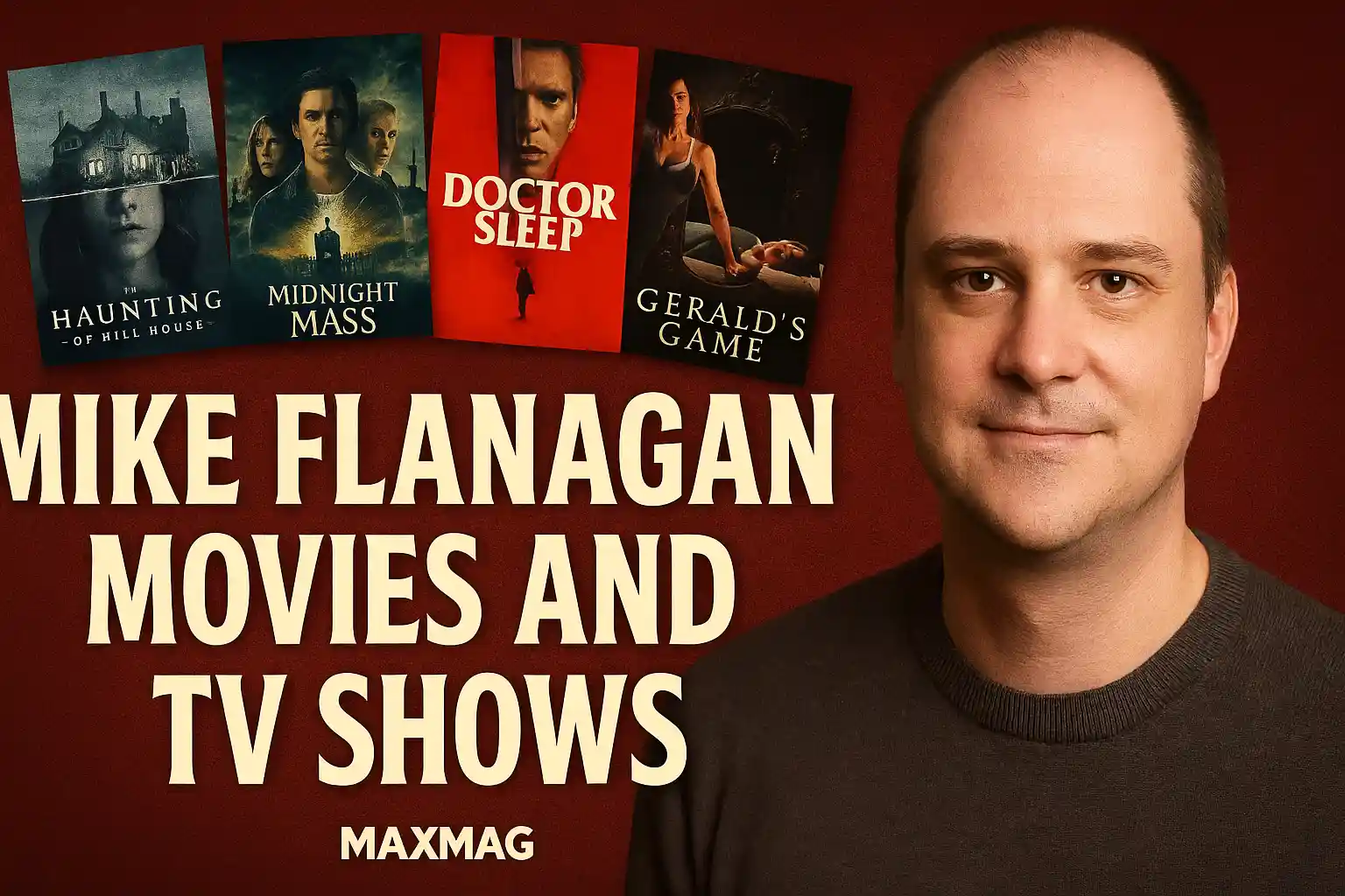 Wide-format thumbnail with Mike Flanagan on the right, bold cream text ‘Mike Flanagan Movies and TV Shows’ neatly centered on the left, and a collage of posters (Hill House, Midnight Mass, Doctor Sleep, Gerald’s Game) above the text; Maxmag logo at bottom