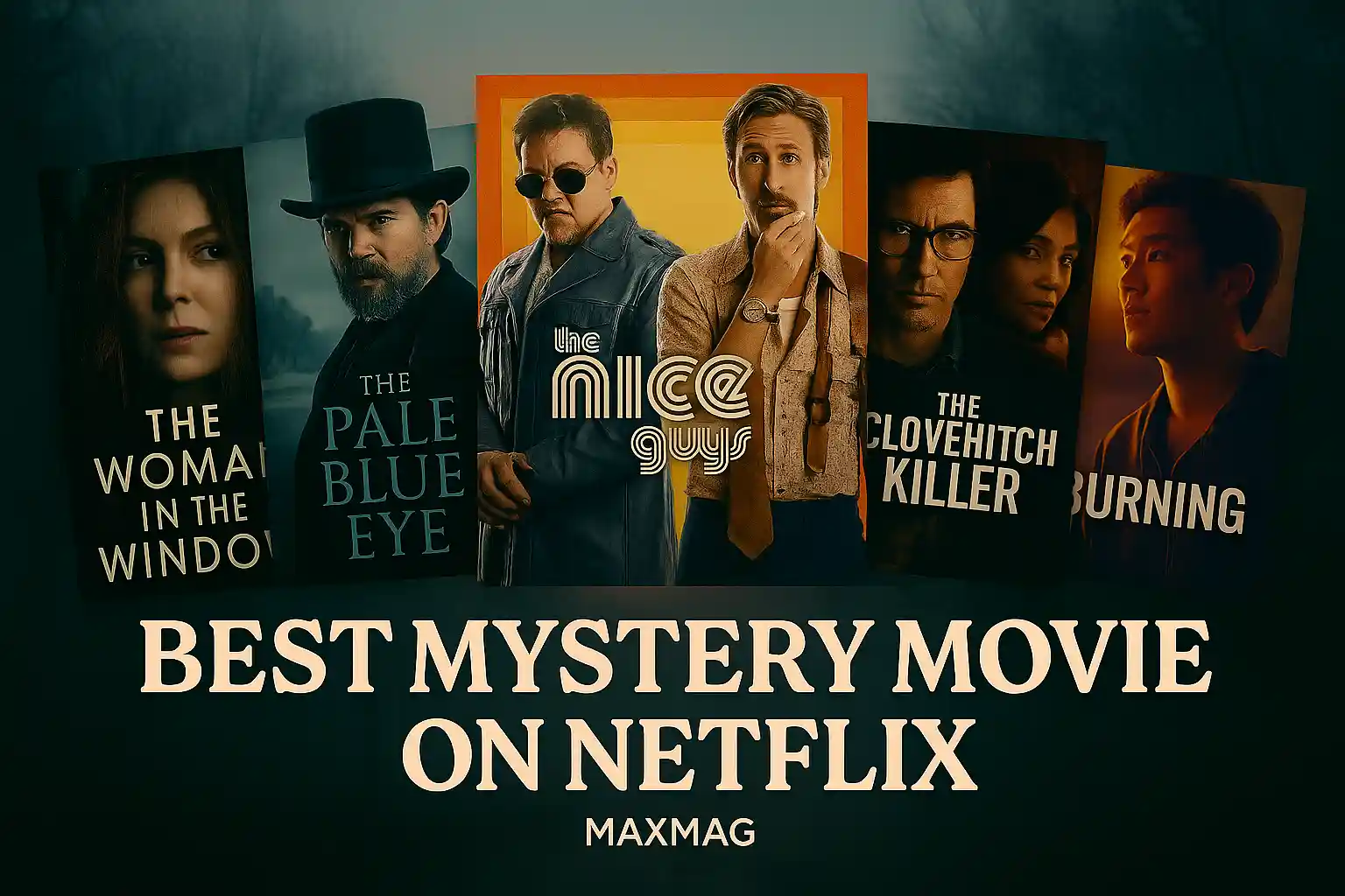 A promotional graphic for Best Mystery Movies on Netflix by MAXMAG. Five movie posters — The Woman in the Window, The Pale Blue Eye, The Nice Guys, The Clovehitch Killer, and Burning — are arranged in a staggered row against a dark, misty forest background at dusk. Bold text reads “Best Mystery Movie on Netflix” with MAXMAG branding below.