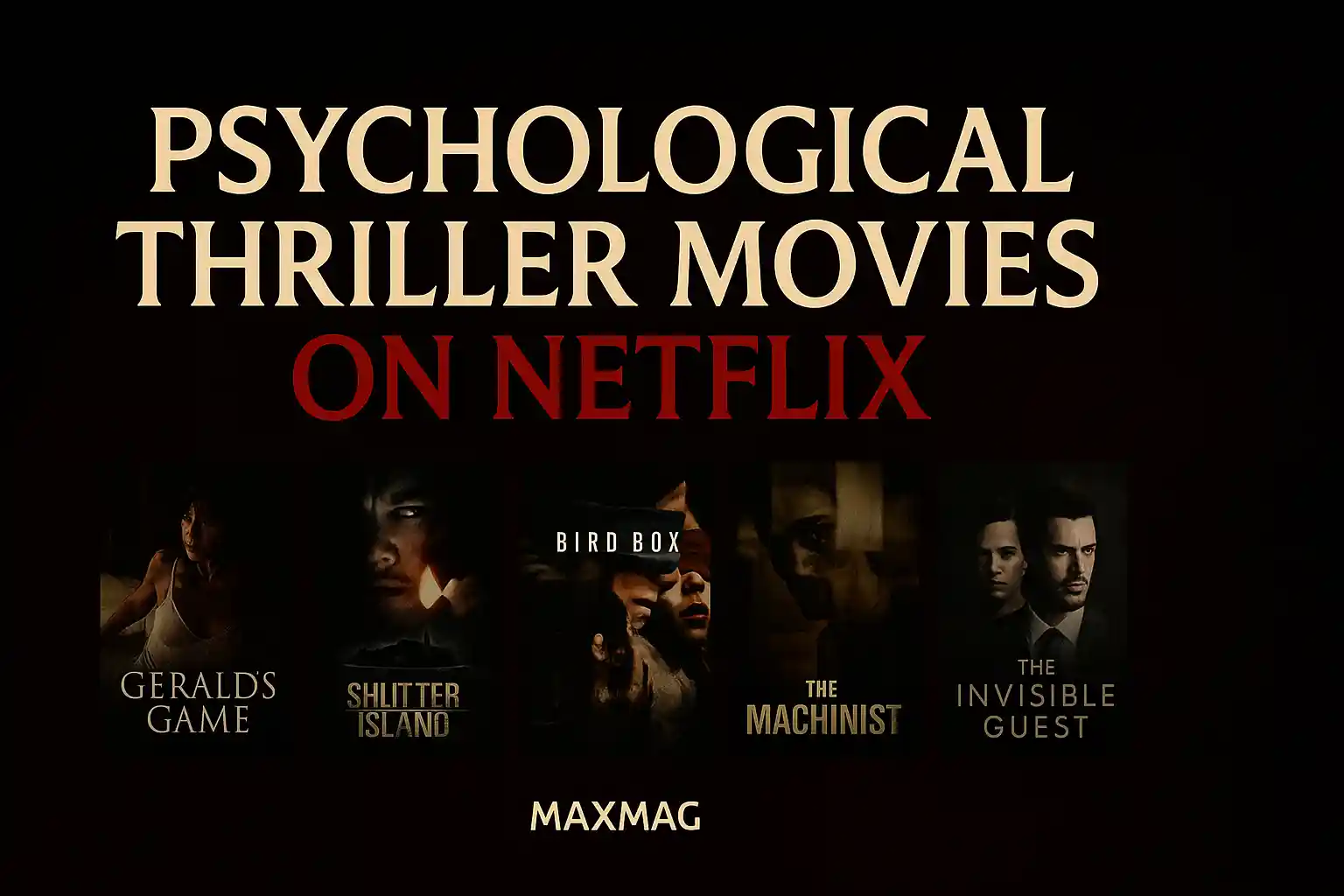Dark wide thumbnail for psychological thriller movies on Netflix featuring posters of Gerald’s Game, Shutter Island, Bird Box, The Machinist, and The Invisible Guest, with bold cream text on black-red background.