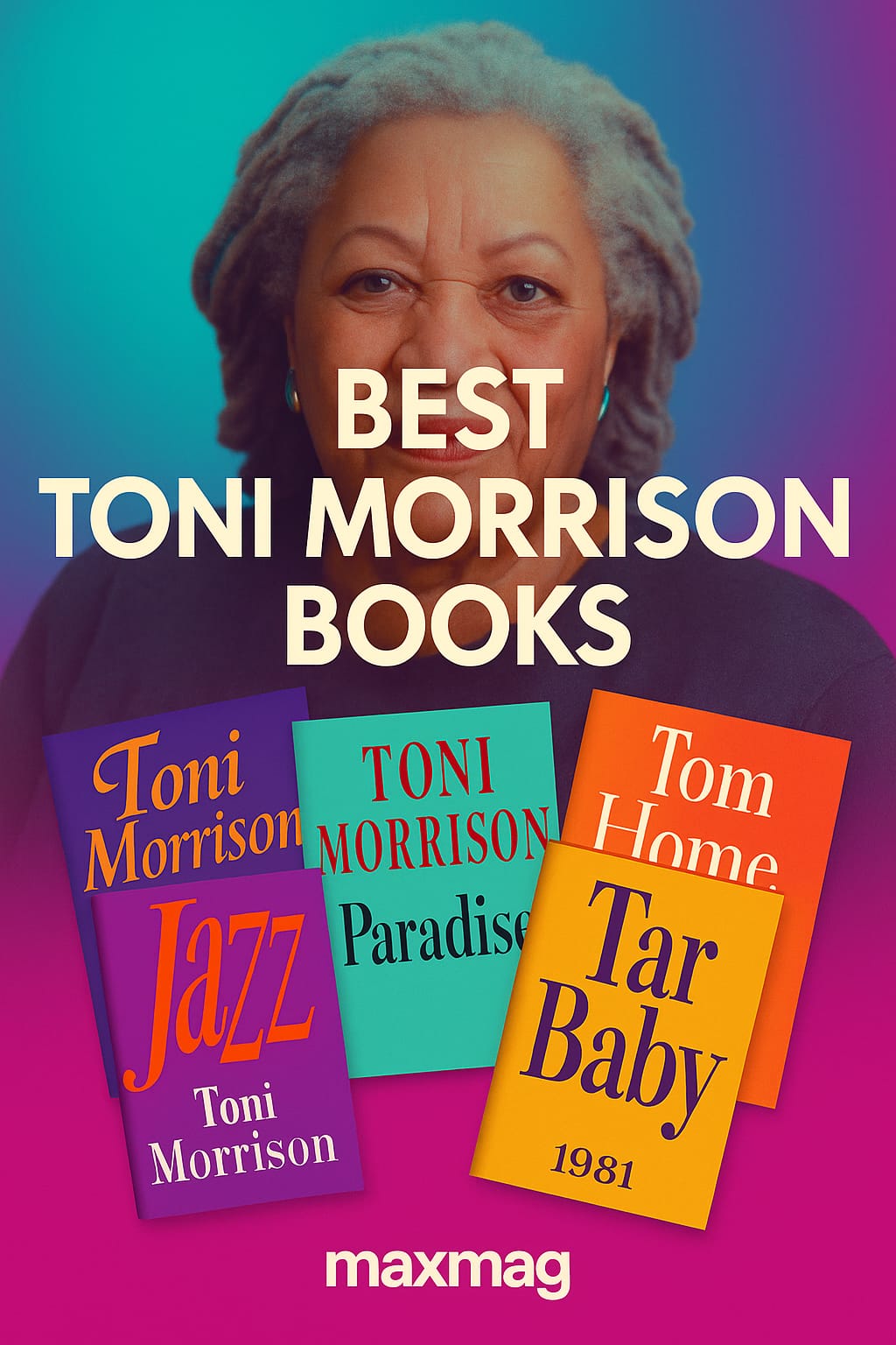 Colorful, center-aligned thumbnail with a vibrant teal-to-magenta gradient portrait of Toni Morrison; four angled book covers—Jazz, Paradise, Home, and Tar Baby—fan across the lower half; big centered title “Best Toni Morrison Books”; small “maxmag” wordmark at bottom center.