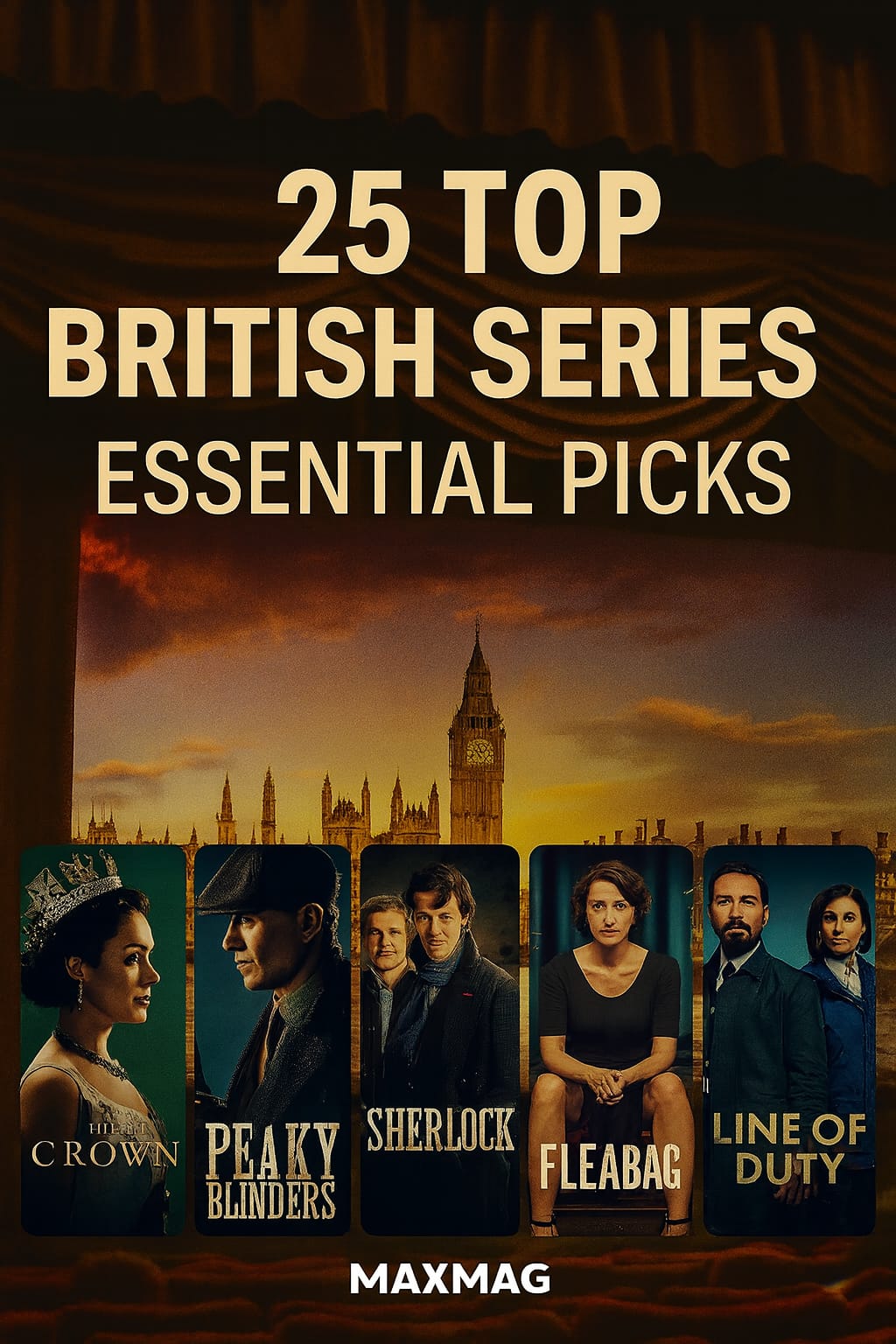 Cinematic promotional thumbnail for “25 Top British Series – Essential Picks,” featuring a sunset London skyline with Big Ben and five posters — The Crown, Peaky Blinders, Sherlock, Fleabag, and Line of Duty — arranged in a row, with MAXMAG branding at the bottom.