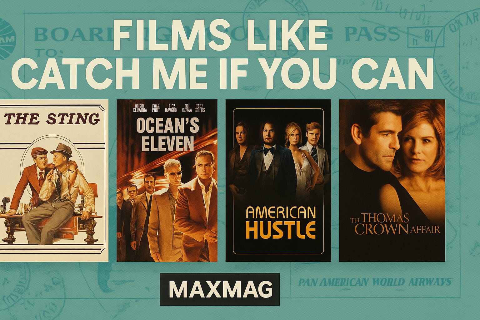Thumbnail for “Films Like Catch Me If You Can,” showing four movie posters—The Sting, Ocean’s Eleven, American Hustle, and The Thomas Crown Affair—arranged in a row against a teal Pan Am boarding pass background with MAXMAG branding at the bottom center.