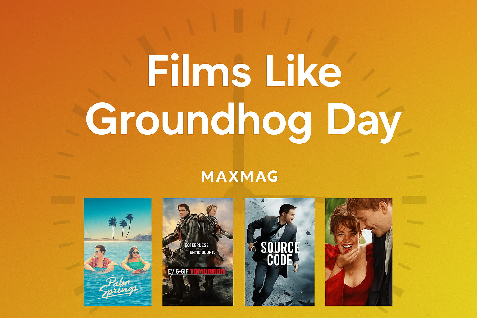 Cinematic rectangular thumbnail for “Films Like Groundhog Day,” featuring a warm orange gradient background with clock-like radial details, the title in bold white text, MAXMAG branding below, and four movie posters—Palm Springs, Edge of Tomorrow, Source Code, and About Time—aligned horizontally at the bottom.