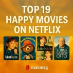 Square-format design with bright sunburst background, “Top 19 Happy Movies on Netflix” title, and posters of Matilda, Paddington, Julie & Julia, and A Man Called Otto, with Netflix and Maxmag branding.