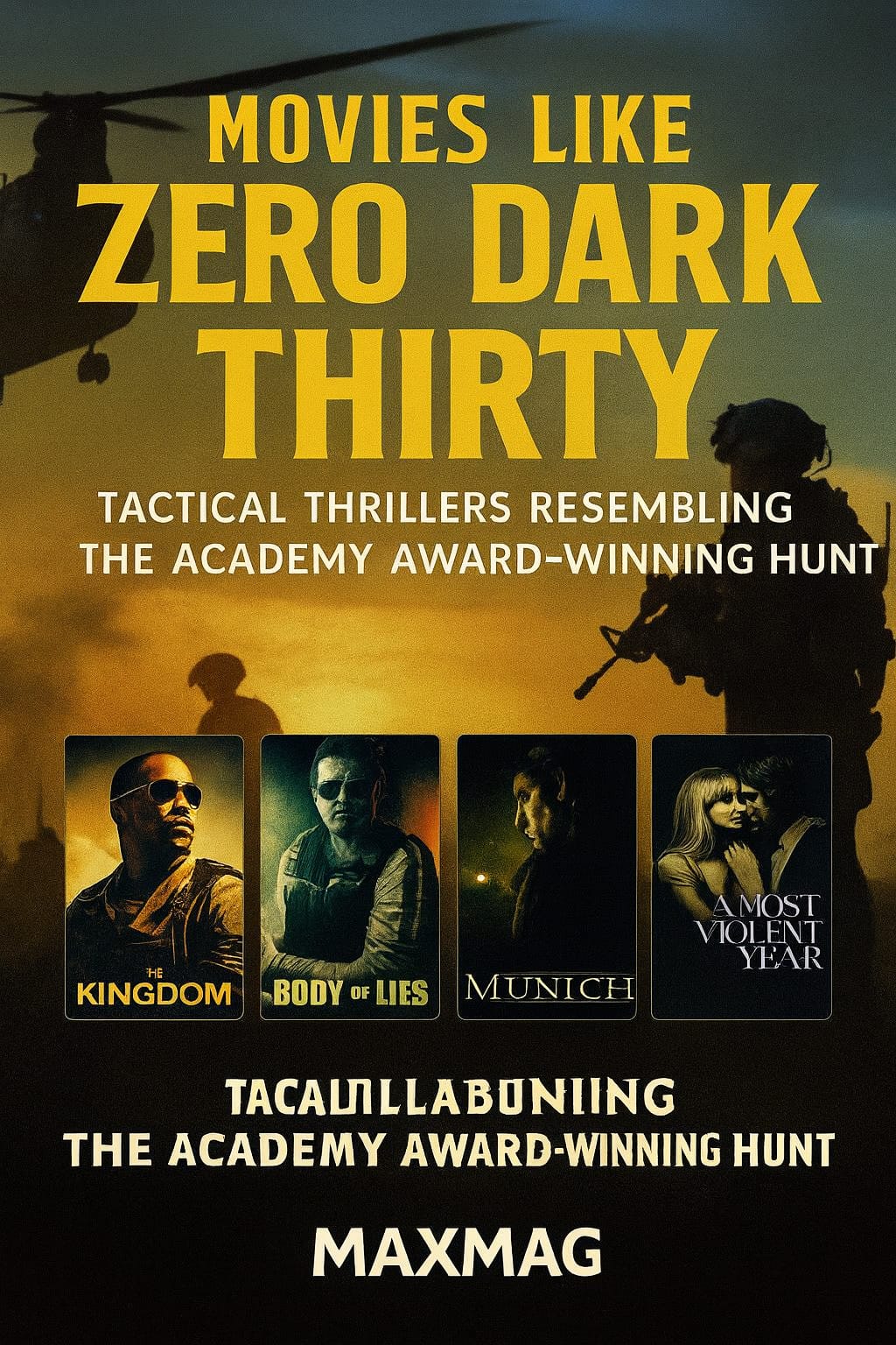 Cinematic poster featuring the title “Movies Like Zero Dark Thirty” over a night-ops military background with helicopters and silhouettes. Below the title are four posters—The Kingdom, Body of Lies, Munich, and A Most Violent Year—and “MAXMAG” centered at the bottom.