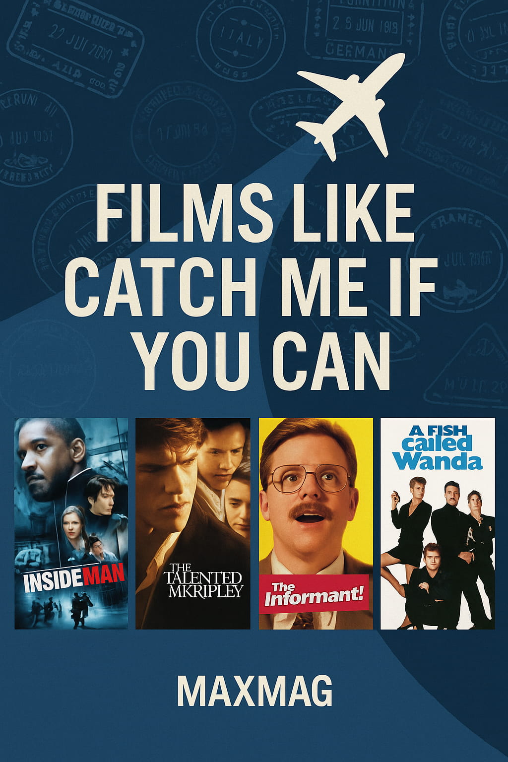 Second thumbnail for “Films Like Catch Me If You Can,” with a dark-blue passport-stamps background, title centered, and four posters—Inside Man, The Talented Mr. Ripley, The Informant!, and A Fish Called Wanda—with MAXMAG at the bottom center.