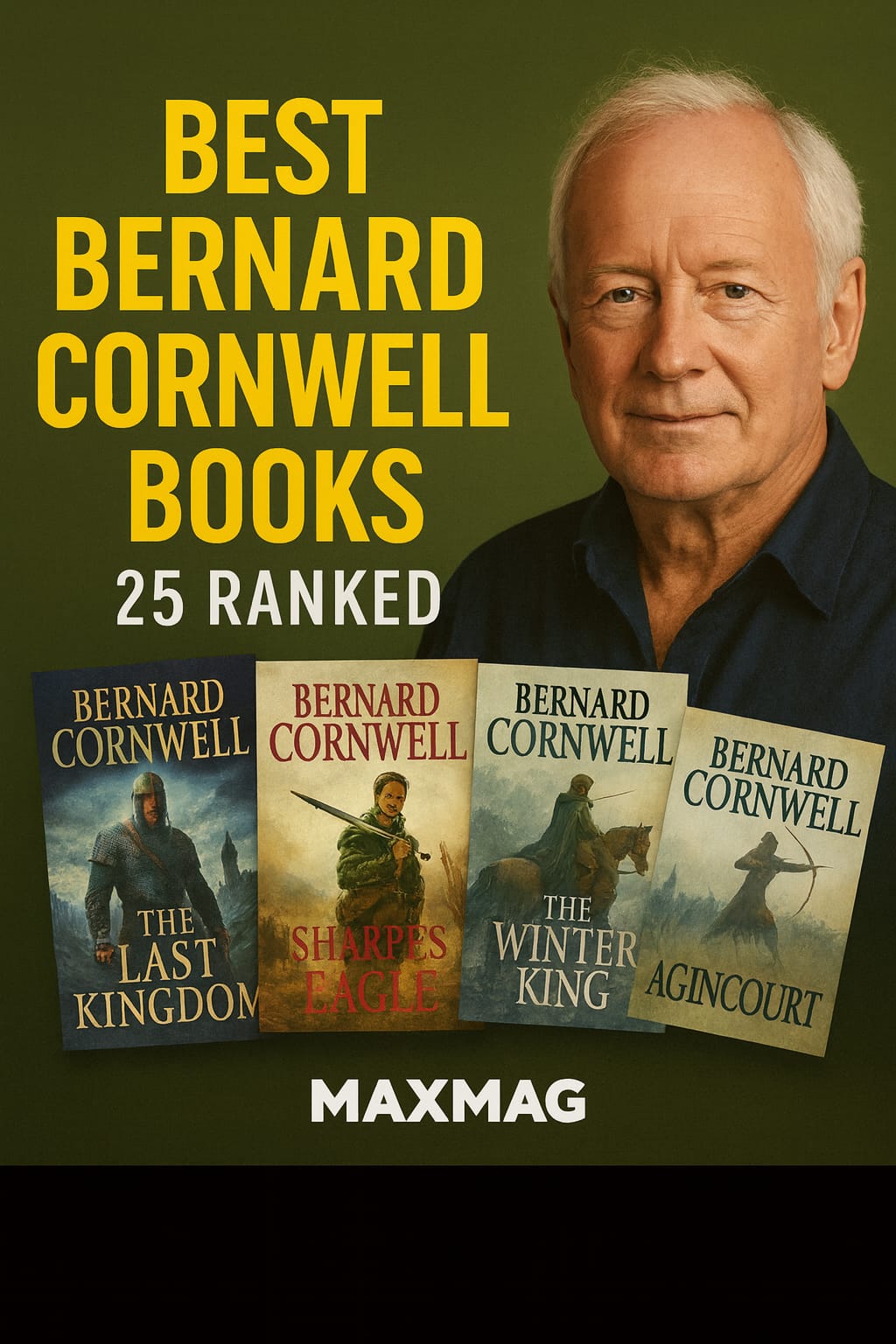 Square thumbnail styled like a magazine cover: “BEST BERNARD CORNWELL BOOKS — 25 RANKED” in bold yellow on an olive backdrop, Bernard Cornwell’s portrait on the right, four stylized covers along the bottom (“The Last Kingdom,” “Sharpe’s Eagle,” “The Winter King,” “Agincourt”), and “MAXMAG” centered at the bottom